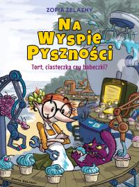 Na Wyspie Pyszności. Tort, ciasteczka czy babeczki?. Autor: Zofia Żelazny. Dobreksiazki.pl Okładka książki Na Wyspie Pyszności. Tort, ciasteczka czy babeczki?