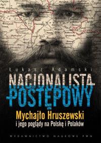 Nacjonalista postępowy. Autor: Adamski Łukasz. Dobreksiazki.pl Okładka książki Nacjonalista postępowy