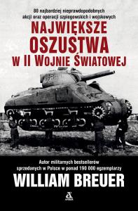 Największe oszustwa w II wojnie światowej wyd. 2024. Autor: Breuer William. Dobreksiazki.pl Okładka książki Największe oszustwa w II wojnie światowej wyd. 2024