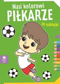 Nasi kolorowi Pilkarze z naklejkami. Autor: Praca zbiorowa. Dobreksiazki.pl Okładka książki Nasi kolorowi Pilkarze z naklejkami