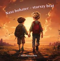 Nasz bohater - starszy brat. Autor: Piotr Mariusz Bała. Dobreksiazki.pl Okładka książki Nasz bohater - starszy brat