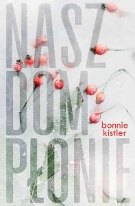 Nasz dom płonie - uszkodzone. Autor: Bonnie Kistler. Dobreksiazki.pl Okładka książki Nasz dom płonie - uszkodzone