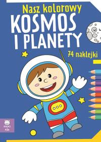 Nasz kolorowy Kosmos i planety z naklejkami. Autor: Praca zbiorowa. Dobreksiazki.pl Okładka książki Nasz kolorowy Kosmos i planety z naklejkami
