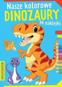Nasze kochane dinozaury z naklejkami. Autor: Opracowanie zbiorowe. Dobreksiazki.pl Okładka książki Nasze kochane dinozaury z naklejkami