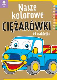 Nasze kolorowe ciężarówki. Autor: Opracowanie zbiorowe. Dobreksiazki.pl Okładka książki Nasze kolorowe ciężarówki
