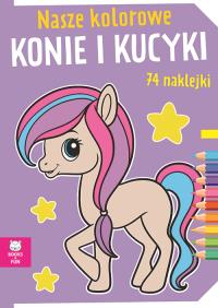 Nasze kolorowe Konie i kucyki z naklejkami. Autor: Praca zbiorowa. Dobreksiazki.pl Okładka książki Nasze kolorowe Konie i kucyki z naklejkami