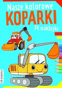 Nasze kolorowe koparki. Autor: Opracowanie zbiorowe. Dobreksiazki.pl Okładka książki Nasze kolorowe koparki