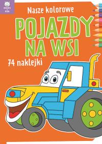 Nasze kolorowe Pojazdy na wsi z naklejkami. Autor: Praca zbiorowa. Dobreksiazki.pl Okładka książki Nasze kolorowe Pojazdy na wsi z naklejkami