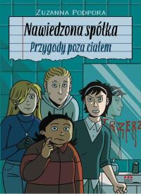 Nawiedzona spółka. Przygody poza ciałem. Autor: Zuzanna Podpora. Dobreksiazki.pl Okładka książki Nawiedzona spółka. Przygody poza ciałem