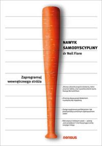 Nawyk samodyscypliny. Zaprogramuj wewnętrznego stróża. Autor: Neil Fiore. Dobreksiazki.pl Okładka książki Nawyk samodyscypliny. Zaprogramuj wewnętrznego stróża