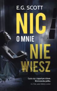 Nic o mnie nie wiesz wyd. kieszonkowe. Autor: E.G. SCOTT. Dobreksiazki.pl Okładka książki Nic o mnie nie wiesz wyd. kieszonkowe