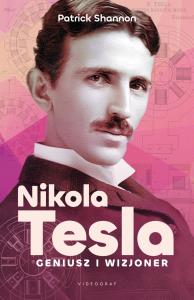 Nicola Tesla. Geniusz i wizjoner. Autor: Shannon Patrick. Dobreksiazki.pl Okładka książki Nicola Tesla. Geniusz i wizjoner