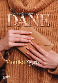 Nie było nam dane. Autor: Monika Sygo. Dobreksiazki.pl Okładka książki Nie było nam dane