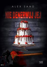 Nie denerwuj jej. Autor: Sand Alex. Dobreksiazki.pl Okładka książki Nie denerwuj jej