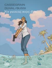 Nie puszczaj mojej dłoni. Autor: Fred Duval, Bussi Michel. Dobreksiazki.pl Okładka książki Nie puszczaj mojej dłoni