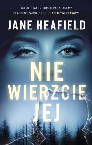 Nie wierzcie jej. Autor: Jane Heafield. Dobreksiazki.pl Okładka książki Nie wierzcie jej