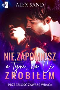 Nie zapomnisz o tym, co Ci zrobiłem. Autor: Sand Alex. Dobreksiazki.pl Okładka książki Nie zapomnisz o tym, co Ci zrobiłem