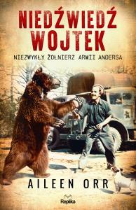 Niedźwiedź Wojtek. Niezwykły żołnierz Armii Andersa. Autor: Orr Aileen. Dobreksiazki.pl Okładka książki Niedźwiedź Wojtek. Niezwykły żołnierz Armii Andersa