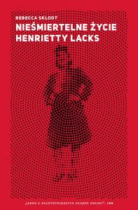 Nieśmiertelne życie Henrietty Lacks. Autor: Skloot Rebecca. Dobreksiazki.pl Okładka książki Nieśmiertelne życie Henrietty Lacks