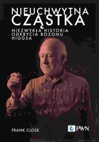 Nieuchwytna cząstka. Niezwykła historia odkrycia bozonu Higgsa. Autor: Close Frank. Dobreksiazki.pl Okładka książki Nieuchwytna cząstka. Niezwykła historia odkrycia bozonu Higgsa