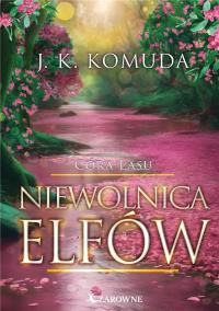 Niewolnica Elfów. Autor: Komuda J.K.. Dobreksiazki.pl Okładka książki Niewolnica Elfów