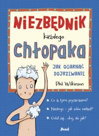 Niezbędnik każdego chłopaka. Jak ogarnąć dojrzewanie. Autor: Wilkinson Phil. Dobreksiazki.pl Okładka książki Niezbędnik każdego chłopaka. Jak ogarnąć dojrzewanie