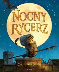 Nocny Rycerz. Autor: Christopher Denise, Paulina Błaszczykiewicz. Dobreksiazki.pl Okładka książki Nocny Rycerz
