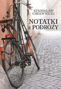 Notatki z podróży. Autor: Chodynicki Stanisław. Dobreksiazki.pl Okładka książki Notatki z podróży