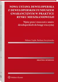 Nowa ustawa deweloperska z deweloperskim funduszem gwarancyjnym w praktyce rynku mieszkaniowego. Wpisy praw i roszczeń z umów deweloperskich do księgi. Autor: Ciepła Helena, Szczytowska Barbara. Dobreksiazki.pl Okładka książki Nowa ustawa deweloperska z deweloperskim funduszem gwarancyjnym w praktyce rynku mieszkaniowego. Wpisy praw i roszczeń z umów deweloperskich do księgi
