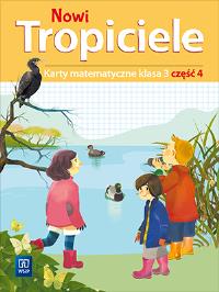 NOWI TROPICIELE KARTY MATEMATYCZNE KLASA 3 CZĘŚĆ 4 EDUKACJA WCZESNOSZKOLNA 1687C0. Autor: Beata Szpakowska, Dorota Zdunek. Dobreksiazki.pl Okładka książki NOWI TROPICIELE KARTY MATEMATYCZNE KLASA 3 CZĘŚĆ 4 EDUKACJA WCZESNOSZKOLNA 1687C0