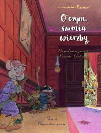O czym szumią wierzby T.4 Nieproszeni goście. Autor: Michel Plessix, Ernest Kacperski. Dobreksiazki.pl Okładka książki O czym szumią wierzby T.4 Nieproszeni goście