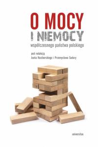 O mocy i niemocy współczesnego państwa polskiego. Autor: Sadura Przemysław, Raciborski Jacek. Dobreksiazki.pl Okładka książki O mocy i niemocy współczesnego państwa polskiego