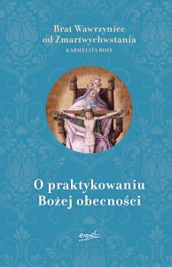 O praktykowaniu Bożej obecności wyd.2. Autor: Zmartwychwstania Wawrzyniec. Dobreksiazki.pl Okładka książki O praktykowaniu Bożej obecności wyd.2