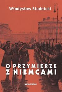 O przymierze z Niemcami Wybór pism 1923-1939. Autor: Studnicki Władysław. Dobreksiazki.pl Okładka książki O przymierze z Niemcami Wybór pism 1923-1939