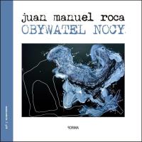 Obywatel nocy. Autor: Juan Manuel Roca. Dobreksiazki.pl Okładka książki Obywatel nocy