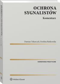 Ochrona sygnalistów. Komentarz. Autor: Tokarczyk Damian, Ewelina Rutkowska. Dobreksiazki.pl Okładka książki Ochrona sygnalistów. Komentarz