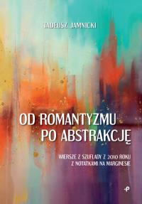 Od romantyzmu po abstrakcję. Autor: Jamnicki Tadeusz. Dobreksiazki.pl Okładka książki Od romantyzmu po abstrakcję