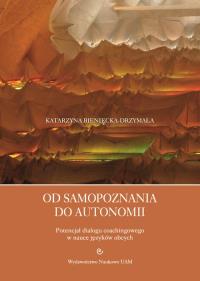 Od samopoznania do autonomii.. Autor: Bieniecka-Drzymała Katarzyna. Dobreksiazki.pl Okładka książki Od samopoznania do autonomii.