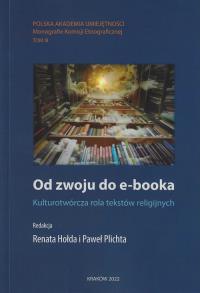 Od zwoju do e-booka Kulturotwórcza rola tekstów religijnych. Wydawca: Polska Akademia Umiejętności. Dobreksiazki.pl Opakowanie Od zwoju do e-booka Kulturotwórcza rola tekstów religijnych