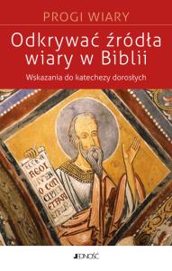 Odkrywać źródła wiary w Biblii. Autor: Peltier Catherine. Dobreksiazki.pl Okładka książki Odkrywać źródła wiary w Biblii