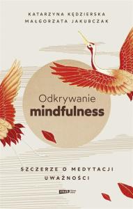 Odkrywanie mindfulness (z autografem). Autor: Kędzierska Katarzyna, Małgorzata Jakubczak. Dobreksiazki.pl Okładka książki Odkrywanie mindfulness (z autografem)