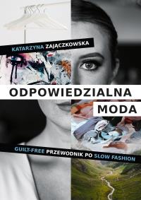 Odpowiedzialna moda. Autor: Katarzyna Zajączkowska. Dobreksiazki.pl Okładka książki Odpowiedzialna moda