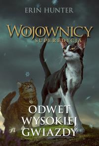 Odwet Wysokiej Gwiazdy. Wojownicy. Superedycja. Tom 4. Autor: Erin Hunter. Dobreksiazki.pl Okładka książki Odwet Wysokiej Gwiazdy. Wojownicy. Superedycja. Tom 4