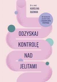 Odzyskaj kontrolę nad jelitami. Autor: Radwan Karolina. Dobreksiazki.pl Okładka książki Odzyskaj kontrolę nad jelitami
