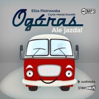 Ogóras Ale jazda! - Audiobook. Autor: Eliza Piotrowska. Dobreksiazki.pl Okładka książki Ogóras Ale jazda! - Audiobook