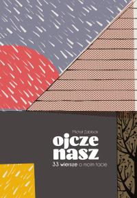 Ojcze nasz. 33 wiersze o moim tacie. Autor: Zabłocki Michał J.. Dobreksiazki.pl Okładka książki Ojcze nasz. 33 wiersze o moim tacie