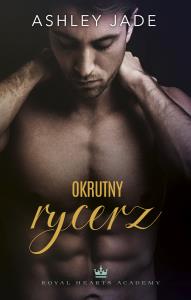Okrutny rycerz. Autor: Jade Ashley, Agnieszka Rewilak. Dobreksiazki.pl Okładka książki Okrutny rycerz
