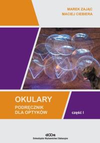 Okulary. Podręcznik dla optyków cz.1. Autor: Marek Zając, Maciej Ciebiera. Dobreksiazki.pl Okładka książki Okulary. Podręcznik dla optyków cz.1