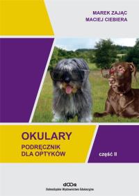 Okulary. Podręcznik dla optyków cz.2. Autor: Marek Zając, Maciej Ciebiera. Dobreksiazki.pl Okładka książki Okulary. Podręcznik dla optyków cz.2