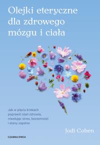 Olejki eteryczne dla zdrowego mózgu. Autor: Cohen Jodi. Dobreksiazki.pl Okładka książki Olejki eteryczne dla zdrowego mózgu